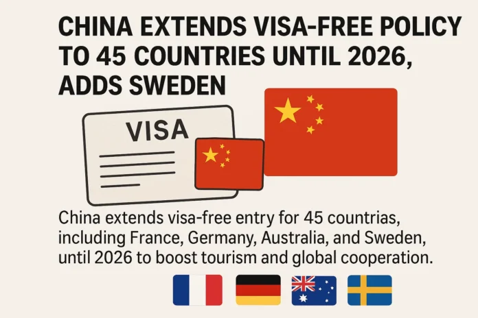 China Extends Visa-Free Policy to 45 Countries Until 2026, Adds Sweden